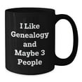 thumbnail image 2 of Genealogy Gifts from Family, Black Coffee Mug for Genealogy Enthusiasts, Funny Quote I Like Genealogy And Maybe 3 People, Christmas Unique Gifts for Friends, 2 of 4