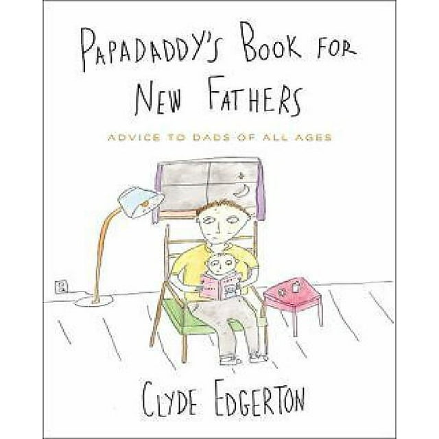 Papadaddy's Book for New Fathers: Advice to Dads of All Ages