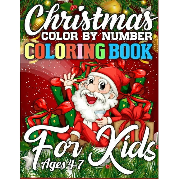 Christmas Color By Number Coloring Book for Kids Ages 4-7 : A Big Collection of Activity Pages Coloring, Matching, Mazes, Drawing, Crosswords, Word Searches, Color by Number, Recipes, Word Scrambles & More! (Kids Activity Books) (Paperback)