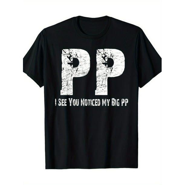 I See You Noticed My Big PP Crude Funny. 220 Grams100% Cotton T-shirt, Casual Sporty Tee, Summer Gifts