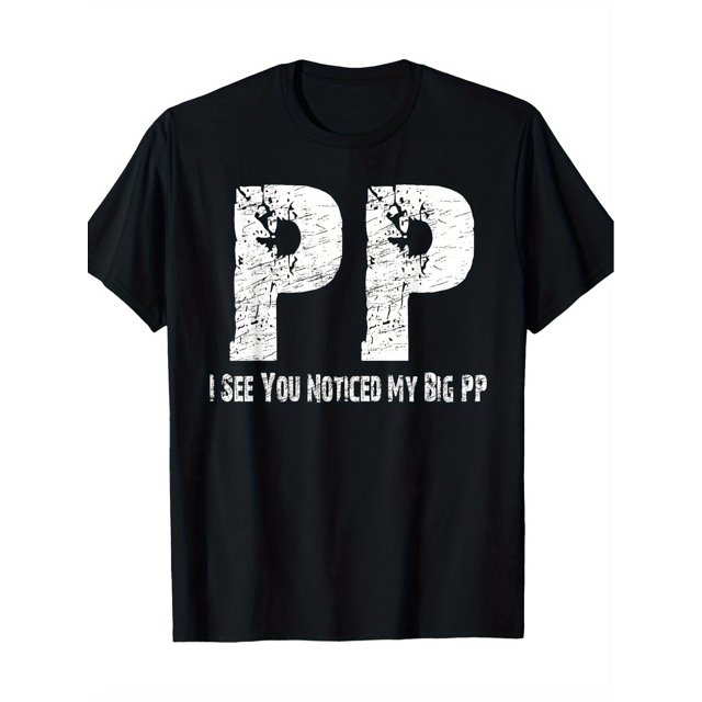 I See You Noticed My Big PP Crude Funny. 220 Grams100% Cotton T-shirt