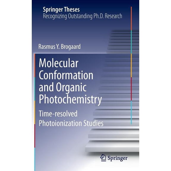 Springer Theses Molecular Conformation and Organic Photochemistry: Time-Resolved Photoionization Studies, (Hardcover)