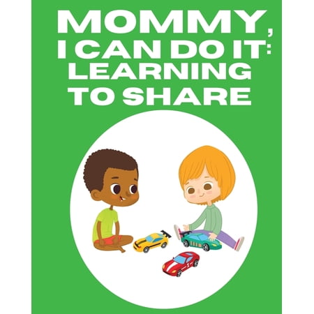 Mommy I Can Do It: Learning To Share (Paperback)