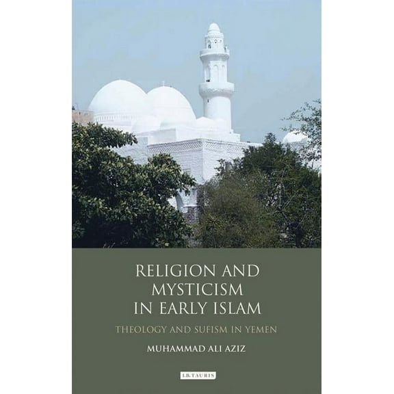 Library of Middle East History Religion and Mysticism in Early Islam: Theology and Sufism in Yemen, (Hardcover)