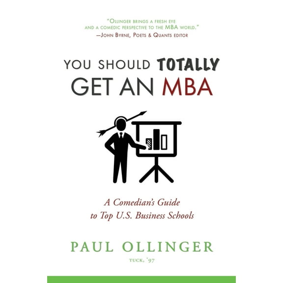 You Should (Totally) Get an MBA: A Comedian's Guide to Top U.S. Business Schools, (Paperback)