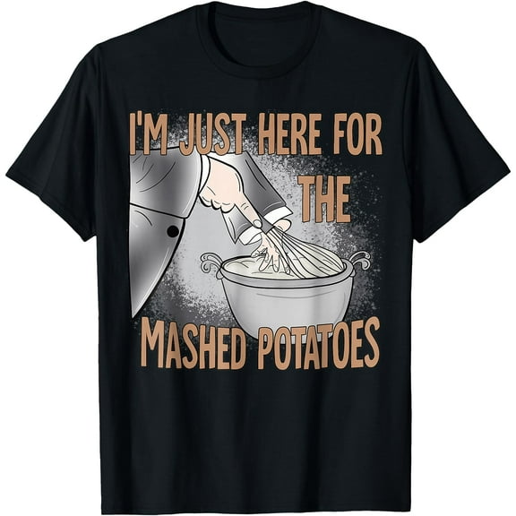 Thanksgiving Food I'm Just Here for The Mashed Potatoes T-Shirt,Top Tees,Black
