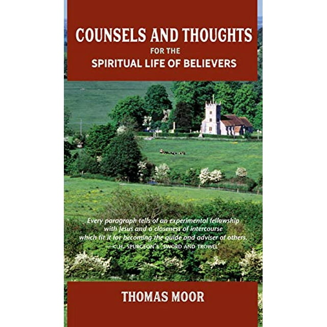 Counsels and Thoughts for the Spiritual Life of Believers: In Relation to Full Salvation in Christ, Spiritual Conflict, Faith and Fellowship and Justification and Sanctification
