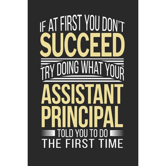 If at first you don't succeed Try Doing what your Assistant Principal Told you to Do the first time: Assistant Principal, (Paperback)