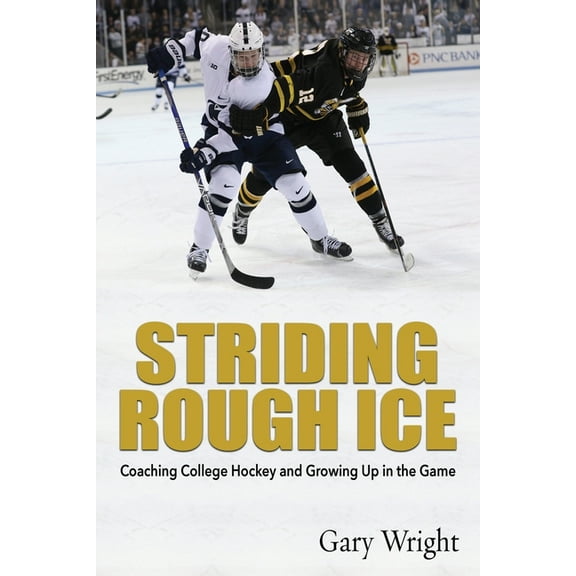 Striding Rough Ice: Coaching College Hockey and Growing Up in The Game, (Paperback)