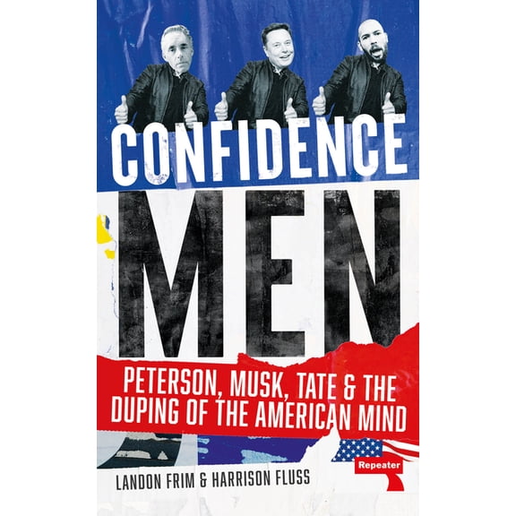 Confidence Men: Peterson, Musk, Tate and the Duping of the American Mind, (Paperback)