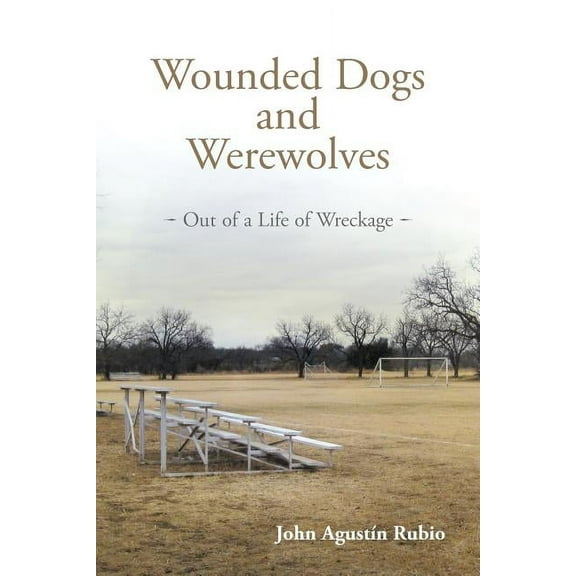 Wounded Dogs and Werewolves: Out of a Life of Wreckage, (Paperback)