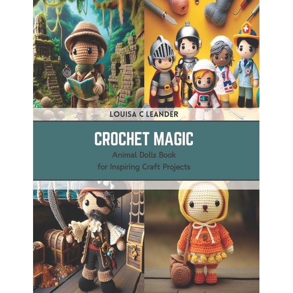 Crochet Magic: Animal Dolls Book for Inspiring Craft Projects (Paperback)