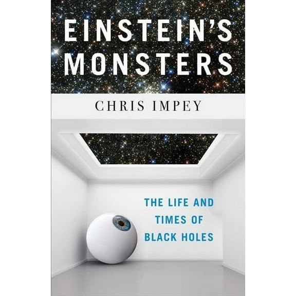 Einstein's Monsters : The Life and Times of Black Holes