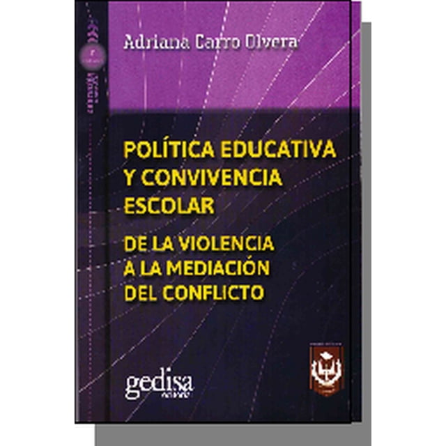 POLITICA EDUCATIVA Y CONVIVENCIA ESCOLAR. DE LA VIOLENCIA A LA MEDIACION DEL CONFLICTO GEDISA ADRIANA CARRO OLVERA