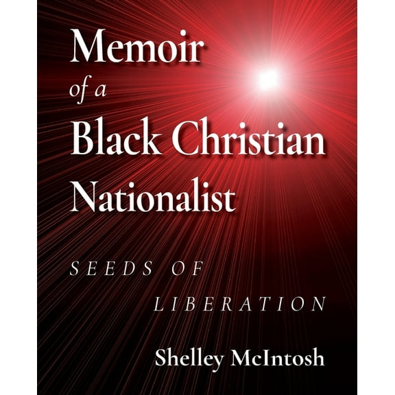 Memoir of a Black Christian Nationalist: Seeds of Liberation, (Paperback)