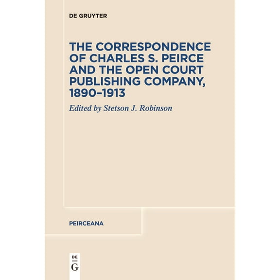 Peirceana The Correspondence of Charles S. Peirce and the Open Court Publishing Company, 1890-1913, Book 5, (Paperback)