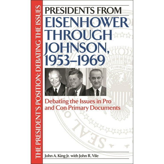 President's Position: Debating the Issue Presidents from Eisenhower Through Johnson, 1953-1969: Debating the Issues in Pro and Con Primary Documents, (Hardcover)