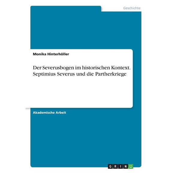 Der Severusbogen im historischen Kontext. Septimius Severus und die Partherkriege (Paperback)
