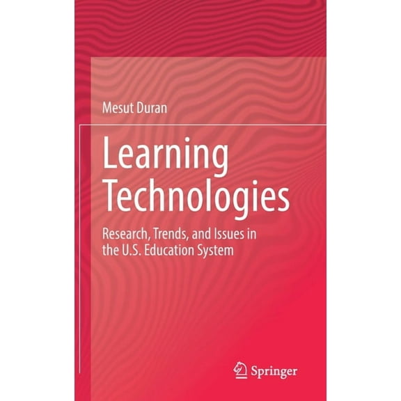 Learning Technologies: Research, Trends, and Issues in the U.S. Education System, (Hardcover)