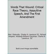 Pre-Owned Words That Wound: Critical Race Theory, Assaultive Speech, And The First Amendment (Hardcover) 0813384273 9780813384276