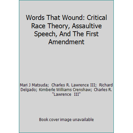 Pre-Owned Words That Wound: Critical Race Theory, Assaultive Speech, And The First Amendment (Hardcover) 0813384273 9780813384276