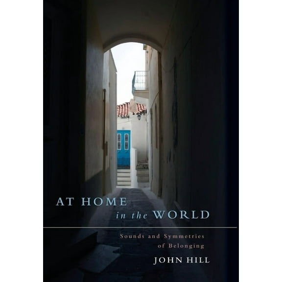 At Home In The World: Sounds and Symmetries of Belonging (Hardcover)