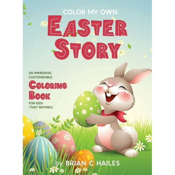 Color My Own Color My Own Easter Story: An Immersive, Customizable Coloring Book for Kids (That Rhymes!), Book 16, (Hardcover)