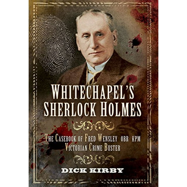 Whitechapels Sherlock Holmes: le Cahier de Fred Wensley OBR, KPM Victorian Crime Buster