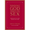 Finding God Through Sex: Awakening the One of Spirit Through the Two of Flesh -- David Deida