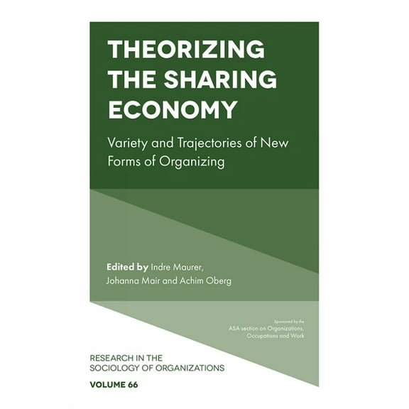 Research in the Sociology of Organizatio Theorizing the Sharing Economy: Variety and Trajectories of New Forms of Organizing, Book 66, (Hardcover)