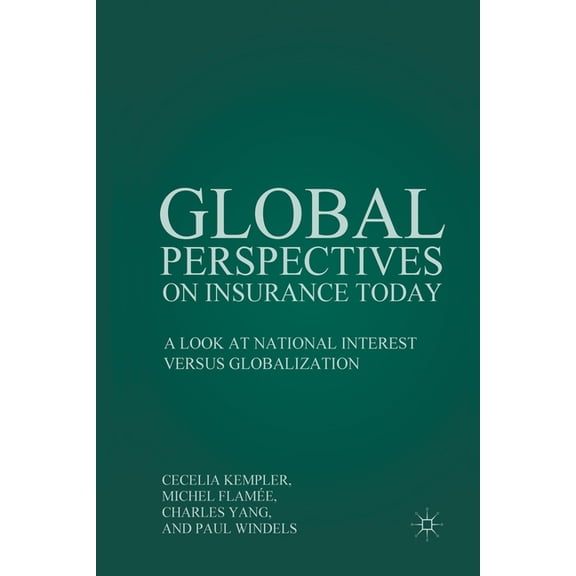 Global Perspectives on Insurance Today: A Look at National Interest Versus Globalization, (Paperback)