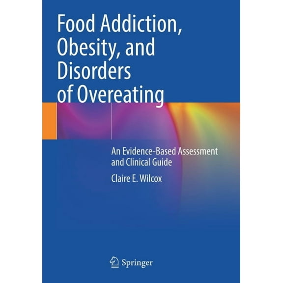 Food Addiction, Obesity, and Disorders of Overeating: An Evidence-Based Assessment and Clinical Guide, (Paperback)