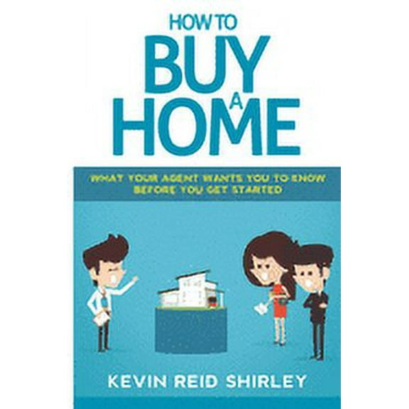 How to Buy a Home: What Your Agent Wants You to Know Before You Get Started