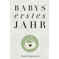 Babys Erstes Jahr Babytagebuch: A5 52 Wochen Kalender als Geschenk zur Geburt - Geschenkidee für werdene Mütter zur Schwangerschaft - Baby-Tagebuch - Babyalbum - Babys erstes Jahr (Paperback)