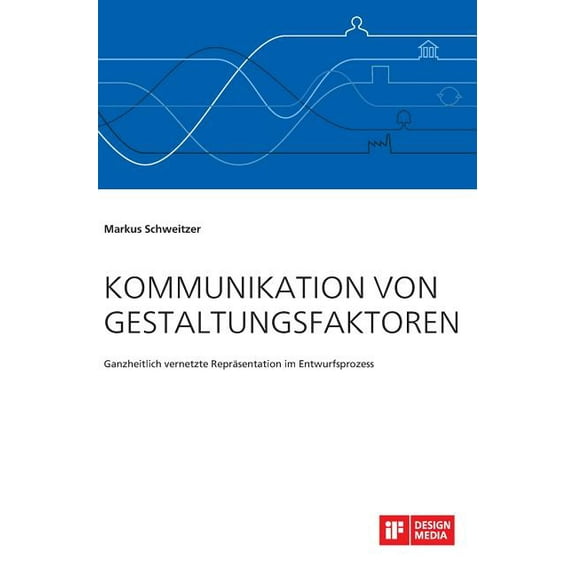 Kommunikation von Gestaltungsfaktoren. Ganzheitlich vernetzte Repräsentation im Entwurfsprozess (Hardcover)