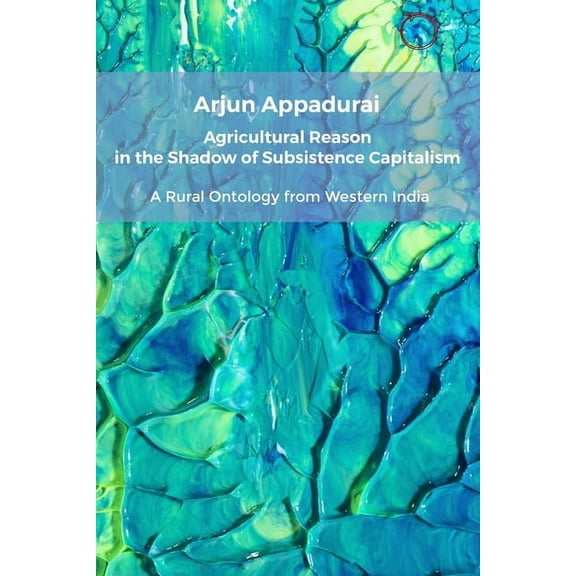 Agricultural Reason in the Shadow of Subsistence Capitalism: A Rural Ontology from Western India, (Paperback)