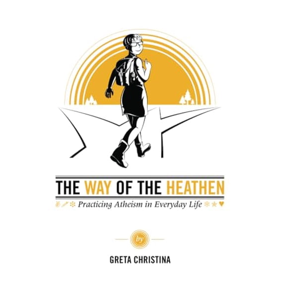 Pre-Owned The Way of the Heathen: Practicing Atheism in Everyday Life (Paperback) by Greta Christina