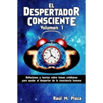 El Despertador Consciente El Despertador Consciente, Volumen 1: Reflexiones y teorÃas sobre temas cotidianos para ayudar al despertar de la consci, Book 1, (Paperback)