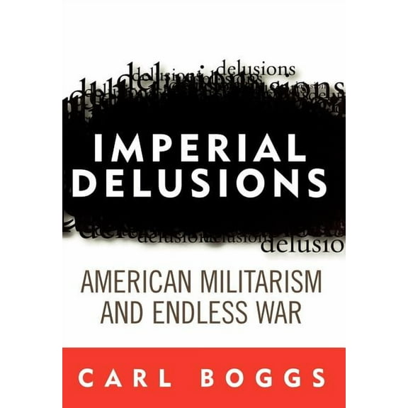 Polemics Imperial Delusions: American Militarism and Endless War, (Hardcover)