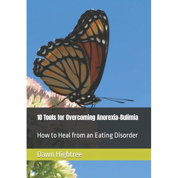 10 Tools for Overcoming Anorexia-Bulimia: How to Heal from an Eating Disorder, (Paperback)