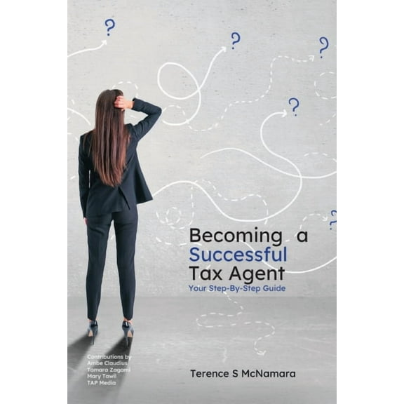 Becoming a Successful Tax Agent: Your Step by Step Guide, (Paperback)