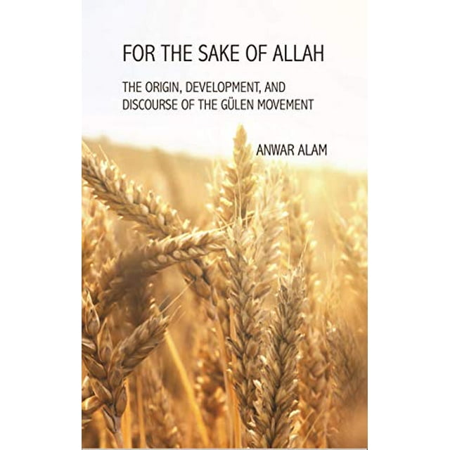 For the Sake of Allah: The Origin, Development and Discourse of The Gulen Movement