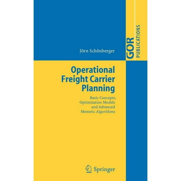 Gor-Publications Operational Freight Carrier Planning: Basic Concepts, Optimization Models and Advanced Memetic Algorithms, (Hardcover)