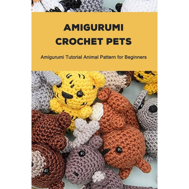 Amigurumi Crochet Pets : Amigurumi Tutorial Animal Pattern for Beginners: Animal  Crochet Book (Paperback) 