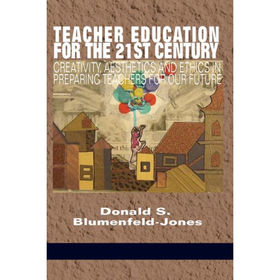 Pre-Owned Teacher Education for the 21st Century: Creativity, Aesthetics and Ethics in Preparing Teachers for Our Future(HC) (Hardcover)