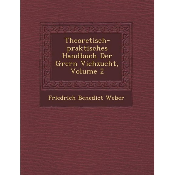 Theoretisch-Praktisches Handbuch Der Gr Ern Viehzucht, Volume 2 (Paperback)
