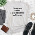 thumbnail image 2 of I Am Not Weird I Am Limited Edition Shirt, Unisex Women's Men's Shirt, Weird Shirt, Strange Eccentric Shirt, Heather Ash, Medium, 2 of 6