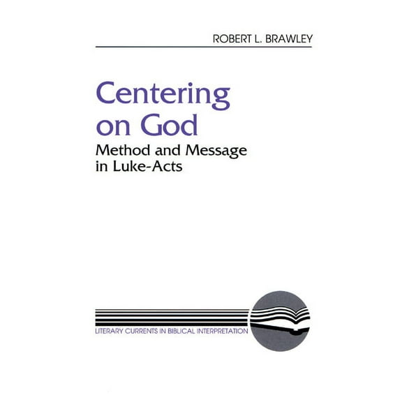 Literary Currents in Biblical Interpretation: Centering on God: Method and Message in Luke-Acts (Paperback)