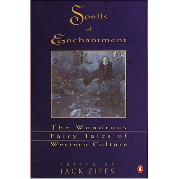 Spells of Enchantment : The Wondrous Fairy Tales of Western Culture 9780140127836 Used