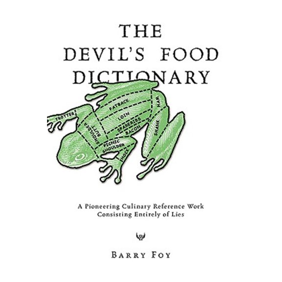 Pre-Owned The Devil's Food Dictionary: A Pioneering Culinary Reference Work Consisting Entirely of Lies (Paperback) 0981759009 9780981759005
